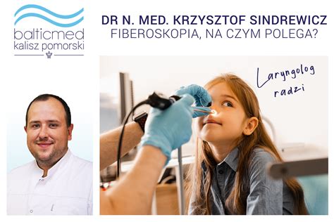 Laryngolog Radzi Fiberoskopia Na Czym Polega Balticmed