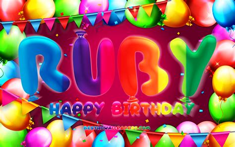 Download Wallpapers Happy Birthday Ruby 4k Colorful Balloon Frame