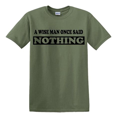 A Wise Man Once Said Nothing Funny T Shirt Novelty Joke Etsy Australia