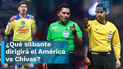 Qué silbante dirigirá el América vs Chivas Esto no le gustará a los