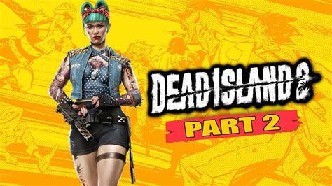 Dead Island 2 Gameplay Walkthrough Part 2 Missions 9 16 Youtube