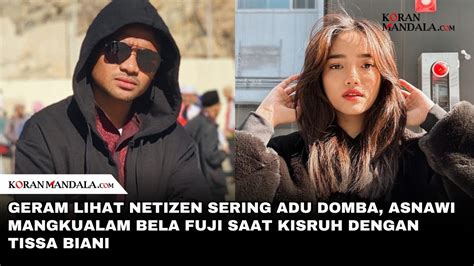 Geram Lihat Netizen Sering Adu Domba Asnawi Mangkualam Bela Fuji Saat