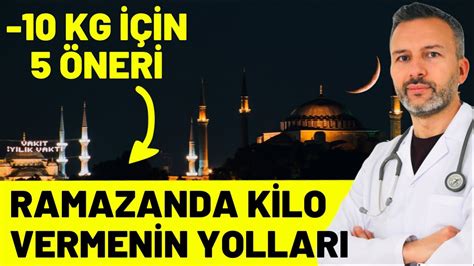 Ramazan Diyeti ile 10 Kilo Vermek için 5 Öneri Bilimsel YouTube