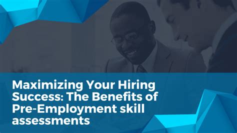 The Benefits Of Pre Employment Skill Assessments Maximizing Your Hiring Success