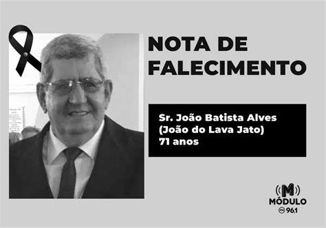 Nota De Falecimento Sr Jo O Batista Alves Jo O Do Lava Jato Aos