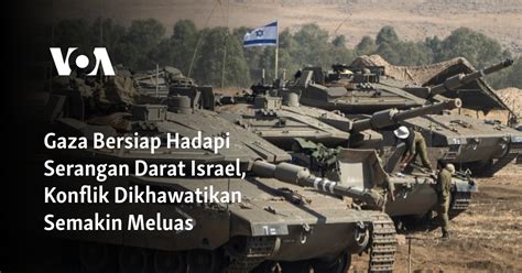 Gaza Bersiap Hadapi Serangan Darat Israel Konflik Dikhawatikan Semakin