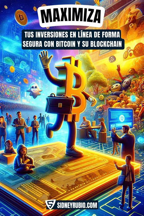 Maximiza tus inversiones en línea de forma segura con Bitcoin y su