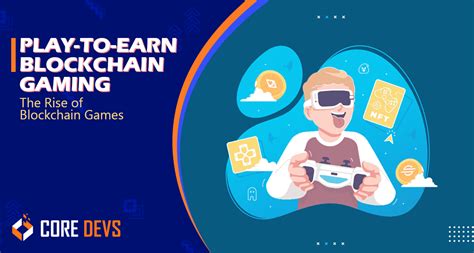 Play To Earn Blockchain Gaming The Rise Of Blockchain Games Core