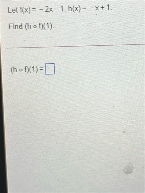 Solved Let F X 2x 1 H X X 1 Find H O F 1 O Ho