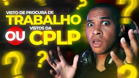 QUAL É MELHOR VISTOS DA CPLP OU PARA PROCURA DE TRABALHO YouTube