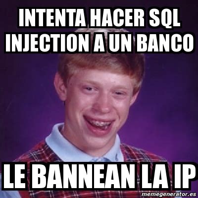 Meme Bad Luck Brian Intenta Hacer Sql Injection A Un Banco Le Bannean