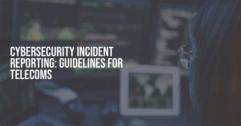 Cybersecurity Incident Reporting Guidelines For Telecoms