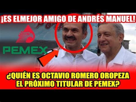 Qui N Es Octavio Romero Oropeza El Nuevo Titular De Pemex Youtube