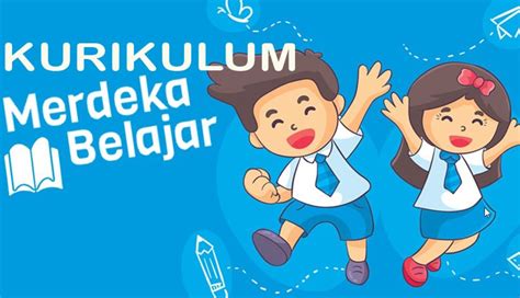 Kurikulum Merdeka Belajar Kurikulum Sederhana Tapi Berkualitas