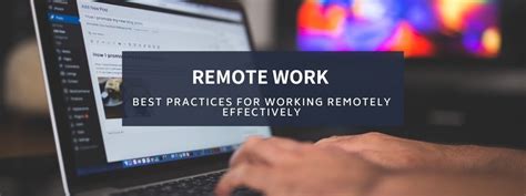 Remote Work Best Practices For Working Remotely Effectively