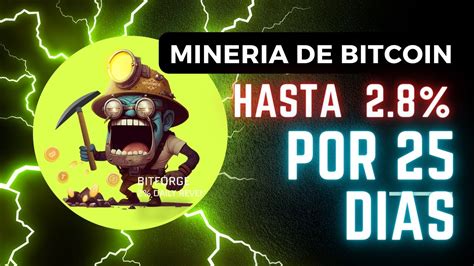 BITFORGE MINERIA DE BITCOIN PAGANDO HASTA 2 8 DIARIO POR 25 DIAS