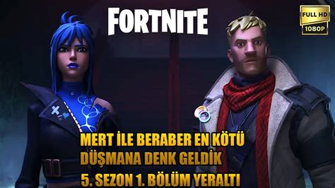 Fortnite Türkçe 5 Sezon 1 Bölüm Yeraltı Mert İle Beraber En Kötü