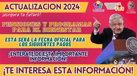 SISTEMA DE PENSIONES Y PROGRAMAS PARA EL BIENESTAR ESTA SERÁ LA FECHA