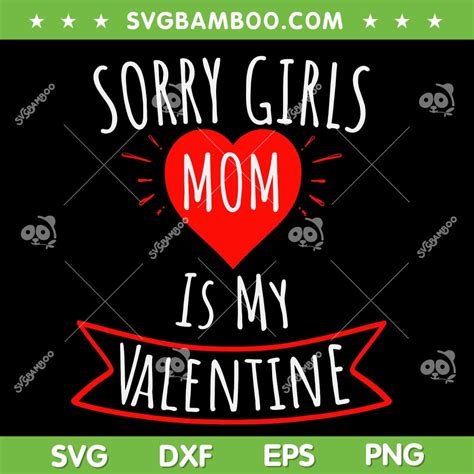 Sorry Girls Mom Is My Valentine Svg Png