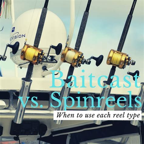 Baitcast Vs Spincast Vs Spinning Reels Pros Cons Of Each Van Isle