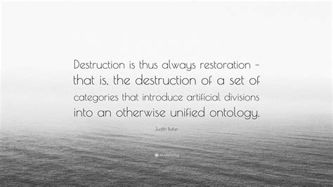 Judith Butler Quote Destruction Is Thus Always Restoration That Is