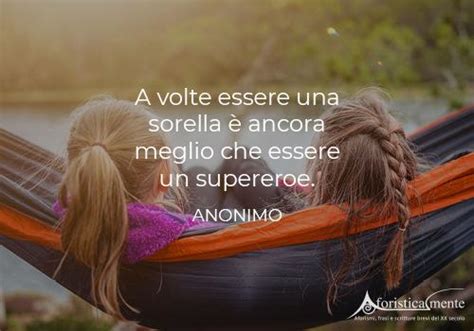 Frasi Per Una Sorella Le Pi Belle Da Dedicare Aforisticamente