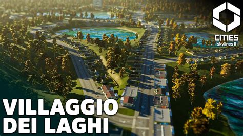 Espandiamo Il Villaggio Dei Laghi In Cities Skylines Tutora E