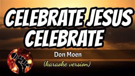 CELEBRATE JESUS CELEBRATE DON MOEN Karaoke Version YouTube