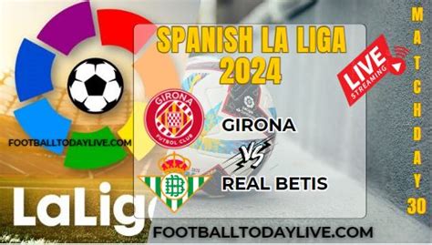 Girona Vs Real Betis Football Live Stream La Liga Matchday