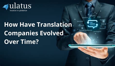 How Have Translation Companies Evolved Over Time Ulatus Translation Blog