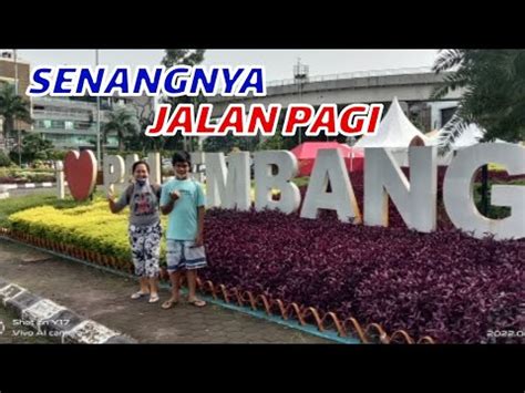 SENANGNYA JALAN PAGI DI KOTA PALEMBANG YANG BERSIH DAN INDAH YouTube