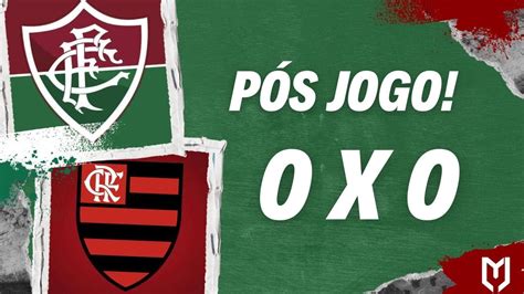 PÓS JOGO FLU 0 X 0 FLAM BR2023 MELHORES MOMENTOS RESENHA