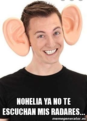 Meme Personalizado Nohelia Ya No Te Escuchan Mis Radares