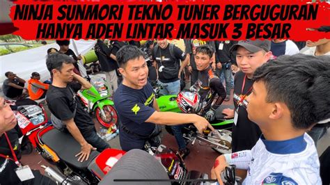 Ninja Sunmori Tekno Tuner Banyak Yang Rungkad Hanya Aden Lintar Yang