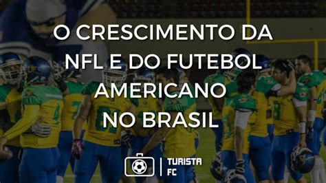 Nfl E O Crescimento Do Futebol Americano No Brasil Turista Fc