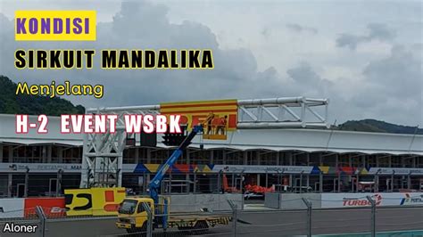 Kondisi Sirkuit Mandalika Menjelang H Event Wsbk Youtube