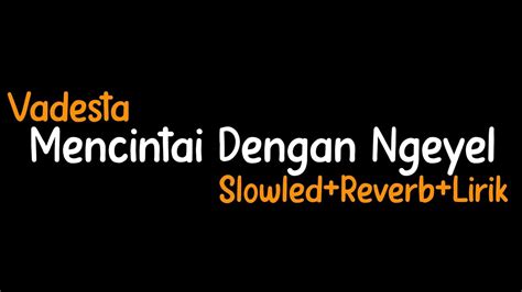 Mencintai Dengan Ngeyel Vadesta Slowled Reverb Lirik Youtube