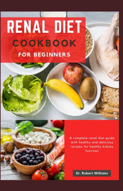 Renal Diet Cookbook For Beginners A Complete Renal Diet Guide With