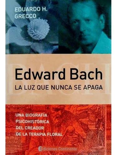 Edward Bach La Luz Que Nunca Se Apaga Una Biograf A Psicohist Rica