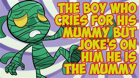 The Boy Who Cries For His Mummy But Jokes On Him He Is The Mummy Youtube