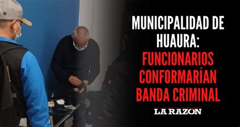 Municipalidad de Huaura Funcionarios conformarían banda criminal