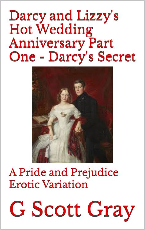 Darcy And Lizzy S Hot Wedding Anniversary Part One Darcy S Secret A Pride And Prejudice