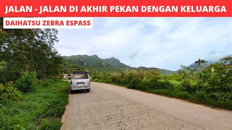 Jalan Jalan Di Akhir Pekan Daihatsu Zebra Espass Youtube