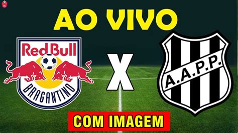 Bragantino X Ponte Preta Ao Vivo E Imagem Hoje Data E Hor Rio