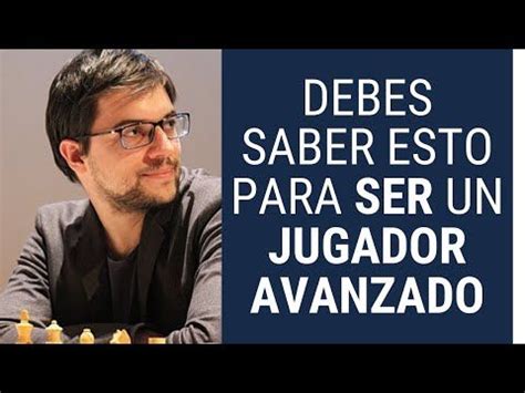 Necesitas Saber Esto Para Convertirte En Un Jugador De Ajedrez Avanzado