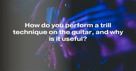 How do you perform a trill technique on the guitar, and why is it ...