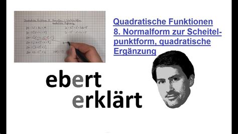 Quadratische Funktionen 8 Normalform Zur Scheitelpunktform