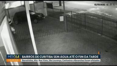 Meio Dia Paran Curitiba Bairros De Curitiba Podem Ficar Sem Gua