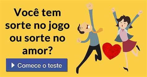 Você tem sorte no jogo ou sorte no amor