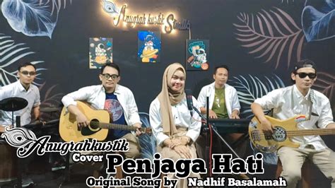 Penjaga Hati Nadhif Basalamah Anugrahkustik Cover Youtube